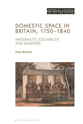 Freya Gowrley, UK) Gowrley, Dr. Freya (University of Bristol, Michael Yonan - Domestic Space in Britain, 1750-1840, Inbunden
