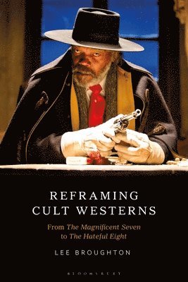 Lee Broughton - Reframing Cult Westerns, Inbunden