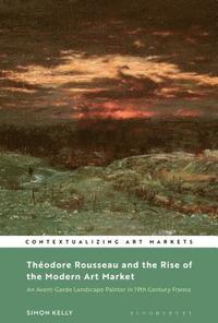 bokomslag Thodore Rousseau and the Rise of the Modern Art Market