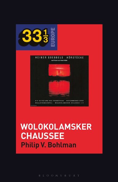 Philip V. Bohlman, Fabian Holt - Heiner Müller and Heiner Goebbels’s Wolokolamsker Chaussee, Inbunden