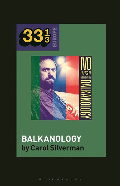 Carol Silverman, Fabian Holt - Ivo Papazov’s Balkanology, Inbunden