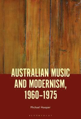 Australian Music and Modernism, 1960-1975 1