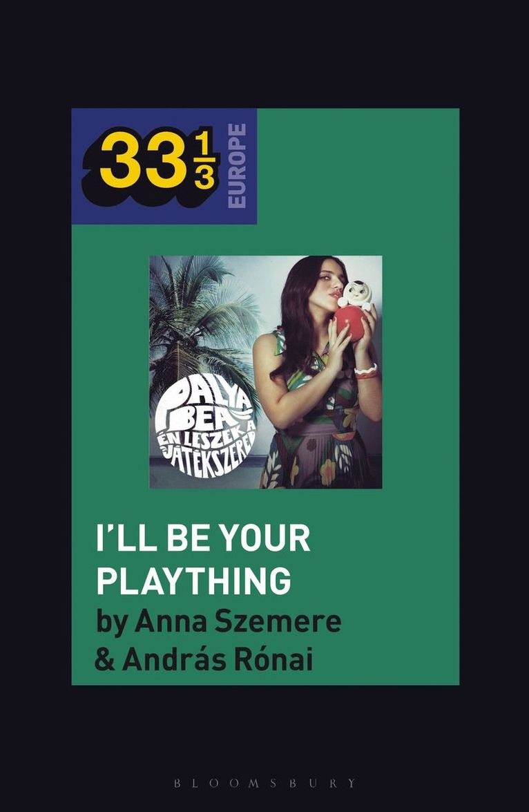 András Rónai, Anna Szemere, Anna Rónai, András, Szemere - Bea Palya's I'll Be Your Plaything, Inbunden