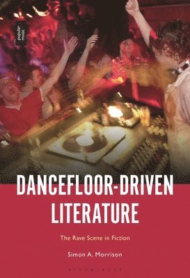 Simon A. Morrison, UK) Morrison, Simon A. (University of Chester - Dancefloor-Driven Literature, Inbunden