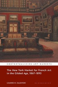 bokomslag The New York Market for French Art in the Gilded Age, 18671893