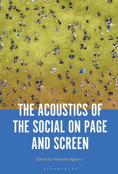 Nathalie Aghoro - Acoustics of the Social on Page and Screen, Inbunden