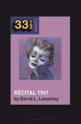 David L. Looseley, David L. (Emeritus Professor of Contemporary French Culture) Looseley, Fabian Holt - Édith Piaf's Récital 1961, Häftad