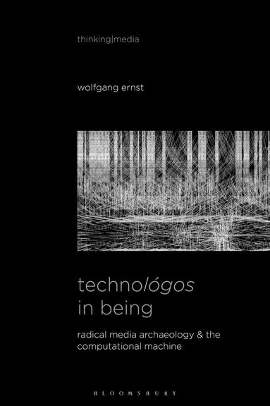 Wolfgang Ernst, Bernd Herzogenrath - Technológos in Being, Inbunden