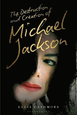 Ellis Cashmore, UK) Cashmore, Ellis (Professor of Culture, Media and Sport, Aston University - Destruction and Creation of Michael Jackson, Inbunden