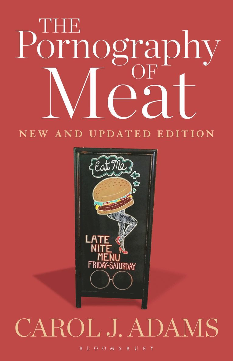 Carol J. Adams, USA) Adams, Carol J. (Activist and Freelance Author - Pornography of Meat: New and Updated Edition, Häftad
