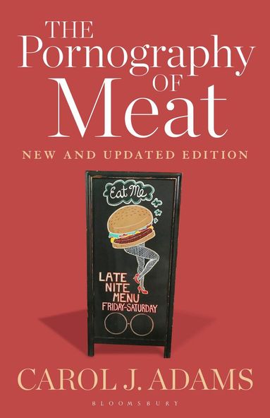 Carol J. Adams - Pornography of Meat: New and Updated Edition, Inbunden