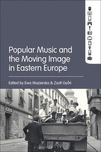 bokomslag Popular Music and the Moving Image in Eastern Europe