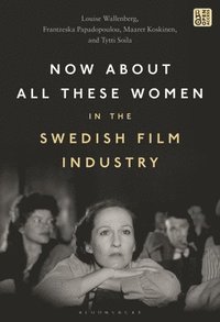 bokomslag Now About All These Women in the Swedish Film Industry