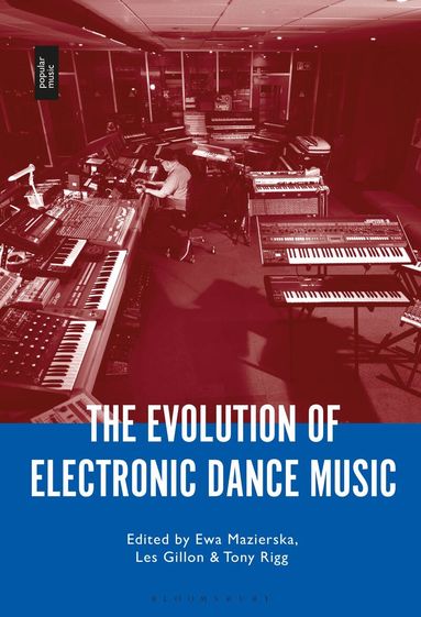 Ewa Mazierska, Tony Rigg, Les Gillon - Evolution of Electronic Dance Music, Inbunden
