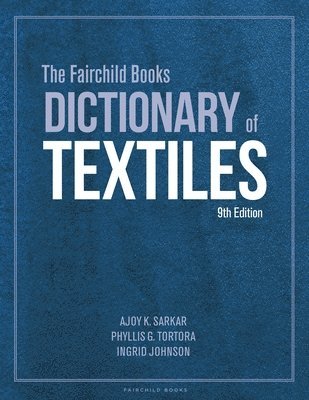 Ajoy K. Sarkar, Phyllis G. Tortora, Ingrid Johnson, USA) Sarkar, Dr. Ajoy K. (Fashion Insititue of Technology, USA) Tortora, Phyllis G. (Queens College, USA) Johnson, Ingrid  (Fashion Insititue of Technology - Fairchild Books Dictionary of Textiles, Inbunden