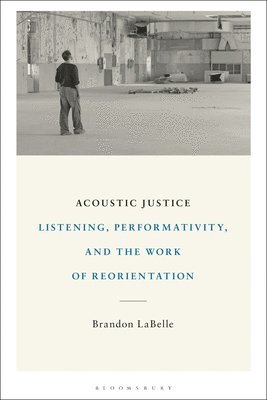 Brandon LaBelle - Acoustic Justice, Inbunden