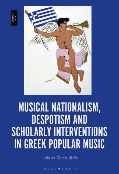 Nikos Ordoulidis - Musical Nationalism, Despotism and Scholarly Interventions in Greek Popular Music, Inbunden