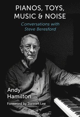 Andy Hamilton, UK) Hamilton, Andy (Durham University - Pianos, Toys, Music and Noise, Häftad