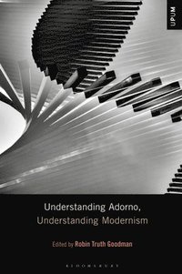 bokomslag Understanding Adorno, Understanding Modernism