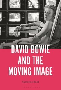 bokomslag David Bowie and the Moving Image: A Standing Cinema