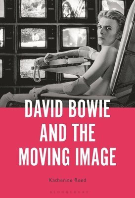 Katherine Reed, USA) Reed, Professor Katherine (Associate Professor of Musicology, California State University, Fullerton - David Bowie and the Moving Image, Häftad