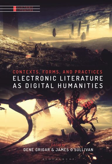 Dene Grigar, James O’Sullivan - Electronic Literature as Digital Humanities, Häftad
