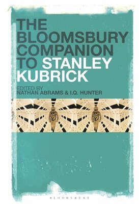 I.Q. Hunter, Nathan Abrams, UK) Hunter, I.Q. (De Montfort University, UK) Abrams, Professor Nathan (Bangor University, I. Q. Hunter - Bloomsbury Companion to Stanley Kubrick, Häftad