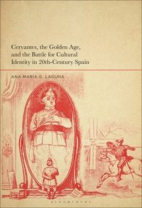 bokomslag Cervantes, the Golden Age, and the Battle for Cultural Identity in 20th-Century Spain