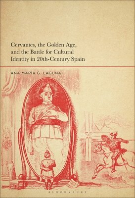 bokomslag Cervantes, the Golden Age, and the Battle for Cultural Identity in 20th-Century Spain