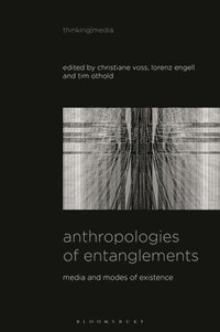 bokomslag Anthropologies of Entanglements: Media and Modes of Existence