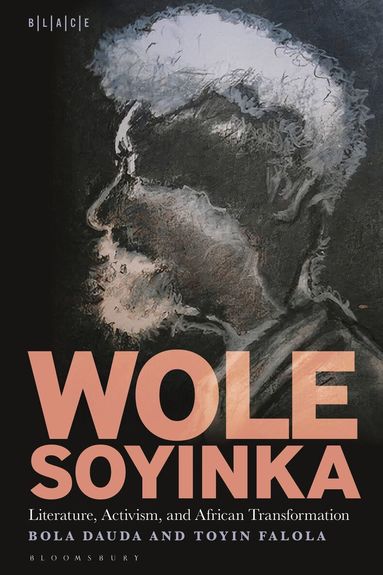 Bola Dauda, Toyin Falola, Toyin Falola - Wole Soyinka: Literature, Activism, and African Transformation, Inbunden