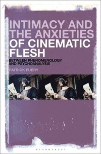bokomslag Intimacy and the Anxieties of Cinematic Flesh