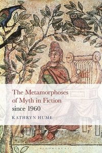 bokomslag The Metamorphoses of Myth in Fiction since 1960