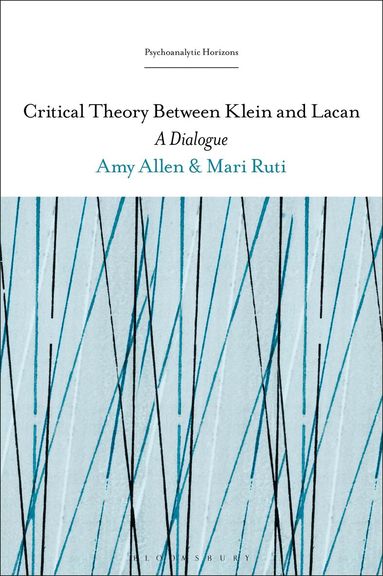 Mari Ruti, Amy Allen, Esther Rashkin - Critical Theory Between Klein and Lacan, Häftad