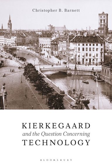Christopher B. Barnett - Kierkegaard and the Question Concerning Technology, Häftad