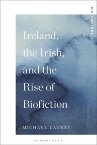 bokomslag Ireland, the Irish, and the Rise of Biofiction