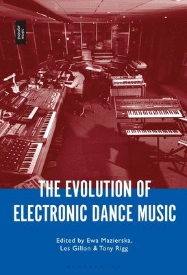 Ewa Mazierska, Tony Rigg, Les Gillon, UK) Mazierska, Professor Ewa (University of Central Lancashire, UK) Rigg, Tony (University of Central Lancashire, UK) Gillon, Les (University of Central Lancashire - Evolution of Electronic Dance Music, Häftad