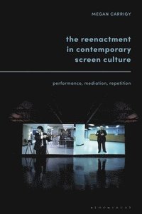 bokomslag The Reenactment in Contemporary Screen Culture