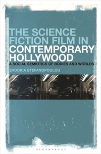 bokomslag The Science Fiction Film in Contemporary Hollywood: A Social Semiotics of Bodies and Worlds