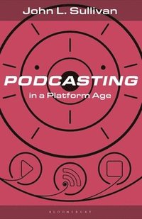 bokomslag Podcasting in a Platform Age