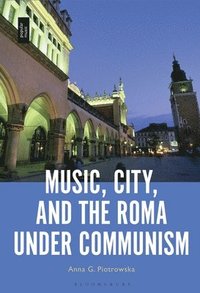 bokomslag Music, City and the Roma under Communism