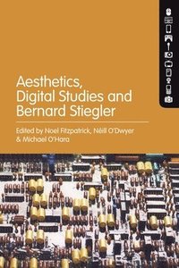 bokomslag Aesthetics, Digital Studies and Bernard Stiegler