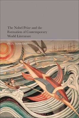 bokomslag The Nobel Prize and the Formation of Contemporary World Literature