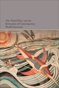 bokomslag The Nobel Prize and the Formation of Contemporary World Literature