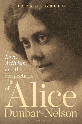 Tara T. Green, USA) Green, Professor Tara T. (Professor of Women's and Gender Studies, African and African-American Studies, University of Houston, Tara T Green - Love, Activism, and the Respectable Life of Alice Dunbar-Nelson, Häftad