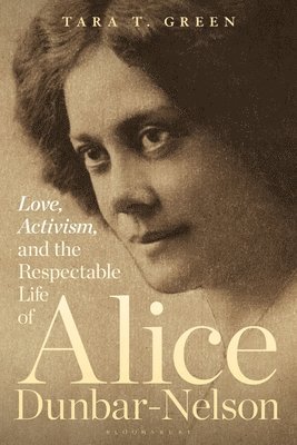 Tara T. Green, Tara T Green - Love, Activism, and the Respectable Life of Alice Dunbar-Nelson, Inbunden