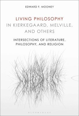 bokomslag Living Philosophy in Kierkegaard, Melville, and Others