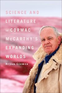 bokomslag Science and Literature in Cormac McCarthy's Expanding Worlds