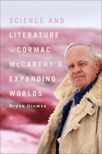 bokomslag Science and Literature in Cormac McCarthy's Expanding Worlds