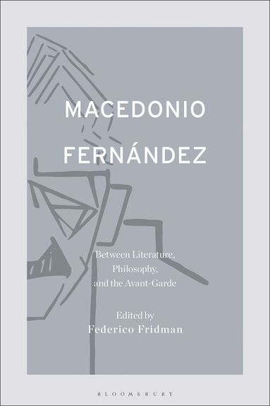 bokomslag Macedonio Fernández: Between Literature, Philosophy, and the Avant-Garde